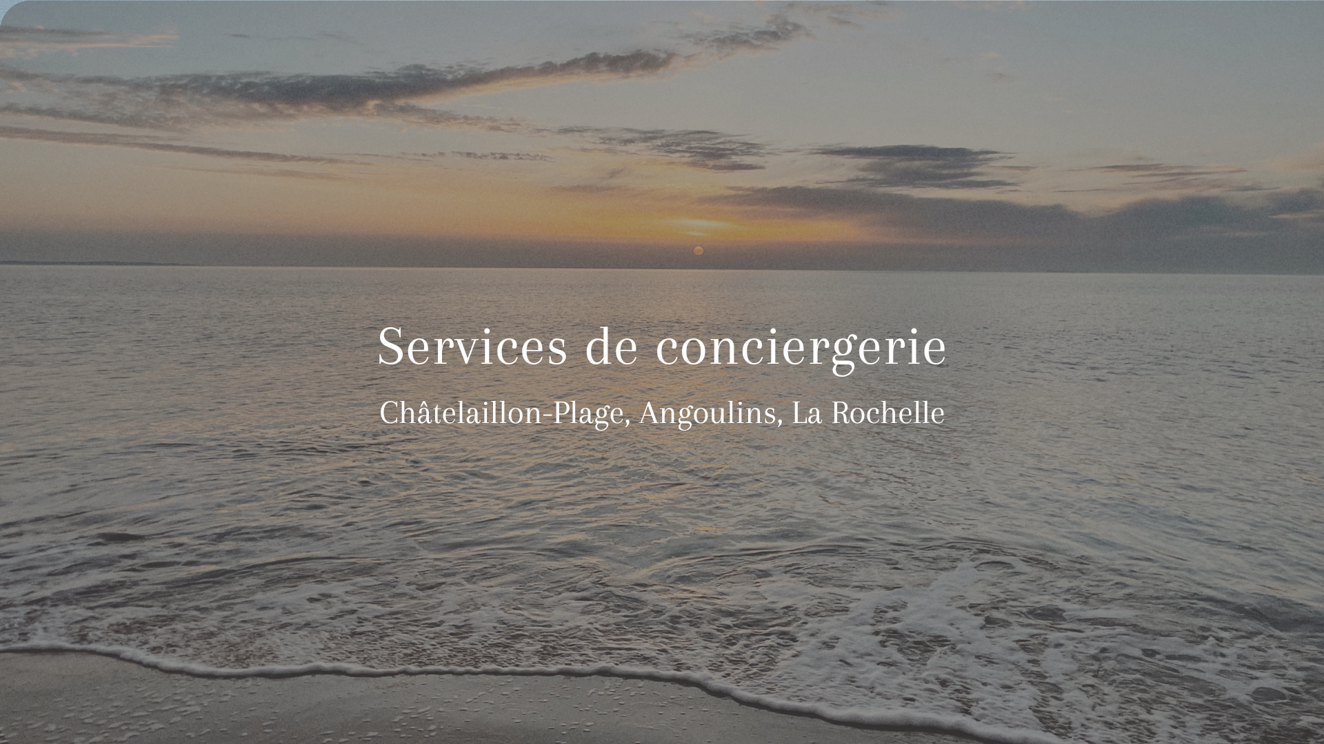 Services de conciergerie 
La Rochelle
Chatelaillon 
Angoulins
Conciergerie crépidule